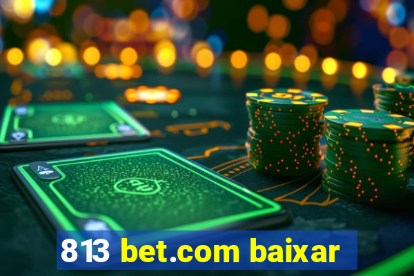 813 bet.com baixar